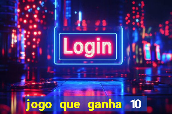 jogo que ganha 10 reais no cadastro